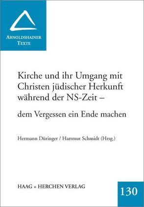 Kirche und ihr Umgang mit Christen jüdischer Herkunft während der NS-Zeit – dem Vergessen ein Ende machen von Düringer,  Hermann, Schmidt,  Hartmut