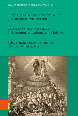 Kirche und Klöster zwischen Aufklärung und administrativen Reformen von Debertol,  Markus, Fattori,  Maria Teresa, Gruber,  Doris, Lahner,  Julian, Luzzi,  Serena, Nießner,  Reinhard Ferdinand, Pärr,  Nora, Romberg,  Marion, Scheutz,  Martin, Schmidt,  Dennis, Schneider,  Christine, Sterba,  Katrin, Stimmer,  Benedikt, Striedner,  Pascal, Wallnig,  Thomas, Zehetner,  Cornelius