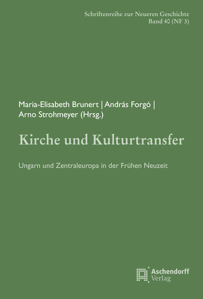 Kirche und Kulturtransfer von Brunert,  Maria-Elisabeth, Forgó,  András, Strohmeyer,  Arno