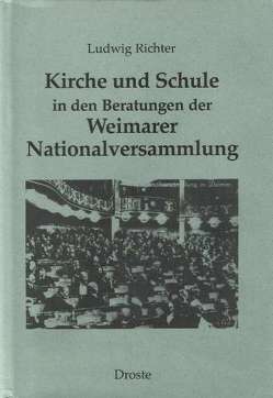 Kirche und Schule in den Beratungen der Weimarer Nationalversammlung von Richter,  Ludwig