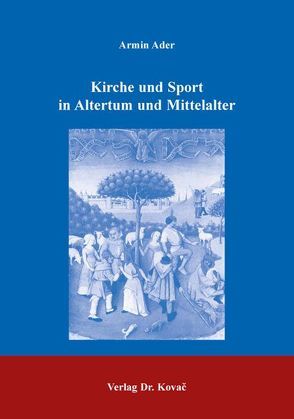 Kirche und Sport in Altertum und Mittelalter von Ader,  Armin