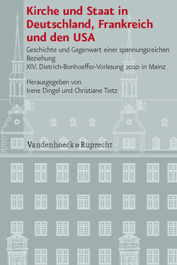 Kirche und Staat in Deutschland, Frankreich und den USA von Bedford-Strohm,  Heinrich, de Wall,  Heinrich, Dingel,  Irene, Heinig,  Hans Michael, Huber,  Wolfgang, Lehmann,  Karl, Lovin,  Robin W., Minnerath,  Roland, Tietz,  Christiane, von Campenhausen,  Axel Frhr.