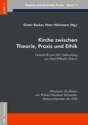 Kirche zwischen Theorie, Praxis und Ethik von Becker,  Dieter, Höhmann,  Peter, Schneider,  Nikolaus