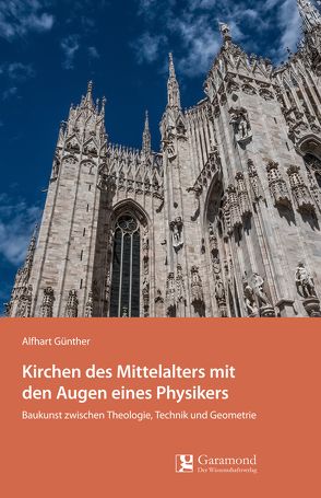 Kirchen des Mittelalters mit den Augen eines Physikers von Günther,  Alfhart