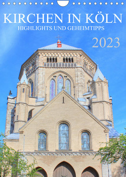 Kirchen in Köln – Highlights und Geheimtipps (Wandkalender 2023 DIN A4 hoch) von Stock,  pixs:sell@Adobe
