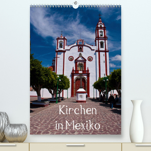 Kirchen in Mexiko (Premium, hochwertiger DIN A2 Wandkalender 2021, Kunstdruck in Hochglanz) von Hornecker,  Frank
