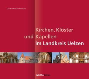 Kirchen, Klöster und Kapellen im Landkreis Uelzen von Wiechel-Kramüller,  Christian