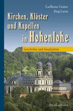 Kirchen, Klöster und Kapellen in Hohenlohe von Fieselmann,  Rainer, Geyer,  Siegfried, Gräter,  Dr. Carlheinz, Lusin,  Jörg, Rohloff,  Irmgard