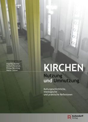 Kirchen – Nutzung und Umnutzung von Büchse,  Angelika, Fendrich,  Herbert, Reichling,  Philipp, Zahner,  Walter