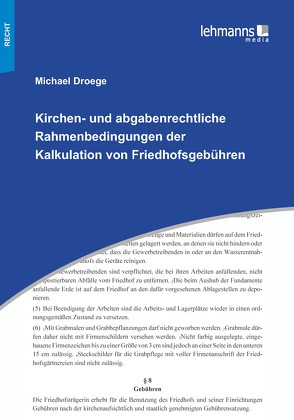 Kirchen- und abgabenrechtliche Rahmenbedingungen der Kalkulation von Friedhofsgebühren von Droege,  Michael