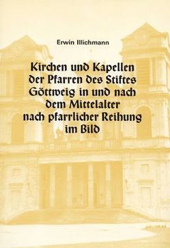 Kirchen und Kapellen des Benediktinerstiftes Göttweig in und nach dem Mittelalter von Illichmann,  Erwin