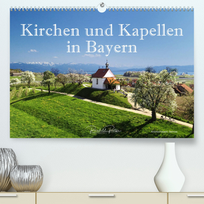 Kirchen und Kapellen in Bayern (Premium, hochwertiger DIN A2 Wandkalender 2023, Kunstdruck in Hochglanz) von Ratzer,  Reinhold