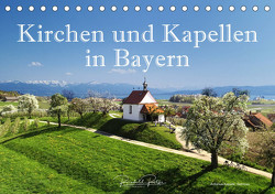 Kirchen und Kapellen in Bayern (Tischkalender 2023 DIN A5 quer) von Ratzer,  Reinhold