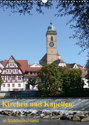 Kirchen und Kapellen in Süddeutschland (Wandkalender 2018 DIN A3 hoch) von Huschka,  Klaus-Peter