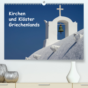 Kirchen und Klöster Griechenlands (Premium, hochwertiger DIN A2 Wandkalender 2021, Kunstdruck in Hochglanz) von Westerdorf,  Helmut