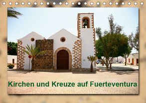 Kirchen und Kreuze auf Fuerteventura (Tischkalender 2019 DIN A5 quer) von Heizmann bildkunschd,  Thomas