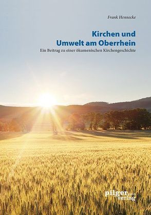 Kirchen und Umwelt am Oberrhein von Hennecke,  Frank