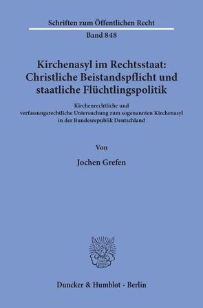 Kirchenasyl im Rechtsstaat: Christliche Beistandspflicht und staatliche Flüchtlingspolitik. von Grefen,  Jochen