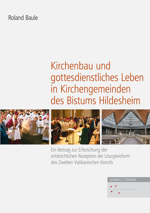 Kirchenbau und gottesdienstliches Leben in Kirchengemeinden des Bistums Hildesheim von Baule,  Roland