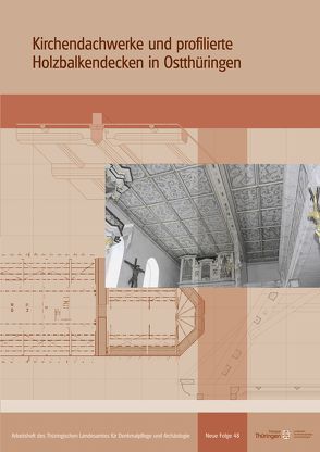 Kirchendachwerke und profilierte Holzbalkendecken in Ostthüringen von Reinhardt,  Holger, Scherf,  Lutz