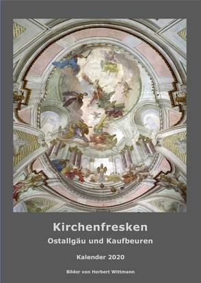 Kirchenfresken. Ostallgäu und Kaufbeuren. Kalender 2020 von Wittmann,  Herbert
