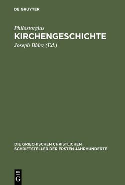 Kirchengeschichte von Bidez,  Joseph, Philostorgius, Winkelmann,  Friedhelm