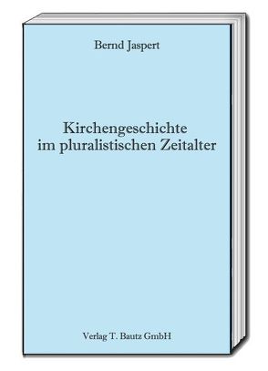 Kirchengeschichte im pluralistischen Zeitalter von Jaspert,  Bernd