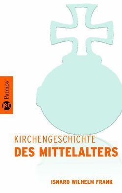 Kirchengeschichte / Kirchengeschichte des Mittelalters von Frank,  Isnard W., Schatz,  Klaus