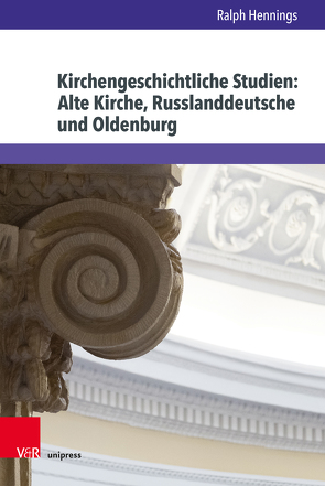 Kirchengeschichtliche Studien: Alte Kirche, Russlanddeutsche und Oldenburg von Hennings,  Ralph