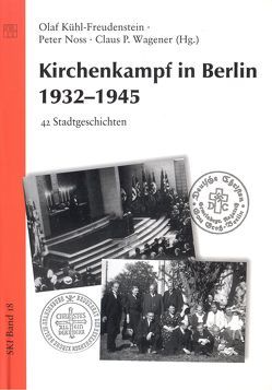 Kirchenkampf in Berlin 1932-1945 von Kühl-Freudenstein,  Olaf, Noss,  Peter, Wagener,  Claus P.