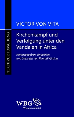 Kirchenkampf und Verfolgung unter den Vandalen in Africa von Vita,  Victor von, Vössing,  Konrad