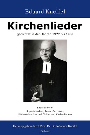 Kirchenlieder gedichtet in den Jahren 1977 bis 1988 von Kneifel,  Johannes