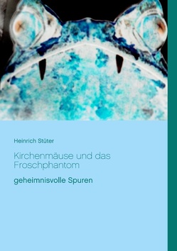 Kirchenmäuse und das Froschphantom von Stüter,  Heinrich
