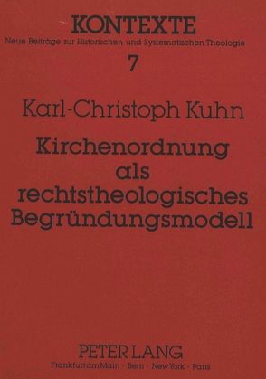 Kirchenordnung als rechtstheologisches Begründungsmodell von Kuhn,  Karl-Christoph