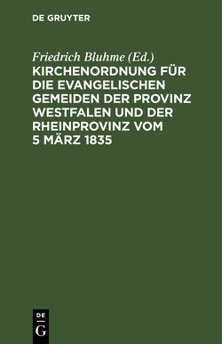 Kirchenordnung für die evangelischen Gemeiden der Provinz Westfalen und der Rheinprovinz vom 5 März 1835 von Bluhme,  Friedrich