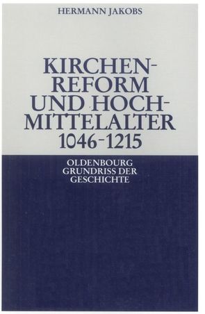 Kirchenreform und Hochmittelalter 1046–1215 von Jakobs,  Hermann