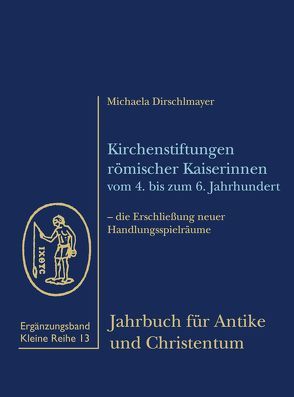 Kirchenstiftungen römischer Kaiserinnen vom 4. bis zum 6. Jahrhundert von Dirschlmayer,  Michaela