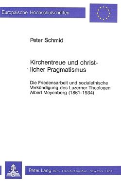 Kirchentreue und christlicher Pragmatismus von Schmid,  Peter
