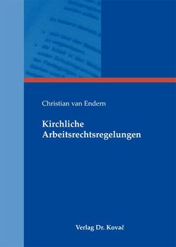 Kirchliche Arbeitsrechtsregelungen von Endern,  Christian van