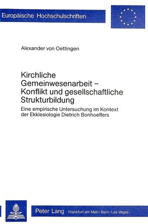 Kirchliche Gemeinwesenarbeit – Konflikt und gesellschaftliche Strukturbildung von von Oettingen,  Alexander