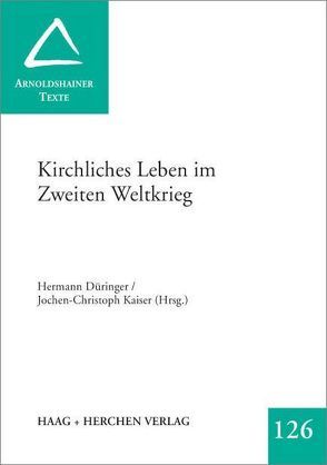 Kirchliches Leben im Zweiten Weltkrieg von Düringer,  Hermann, Kaiser,  Jochen Ch