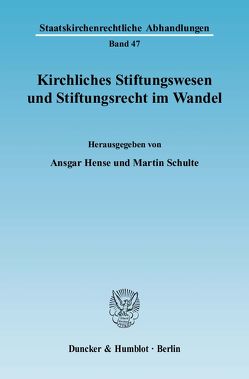 Kirchliches Stiftungswesen und Stiftungsrecht im Wandel. von Hense,  Ansgar, Schulte,  Martin
