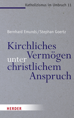 Kirchliches Vermögen unter christlichem Anspruch von Degan,  Julian, Emunds,  Bernhard, Goertz,  Stephan, Patenge,  Prisca