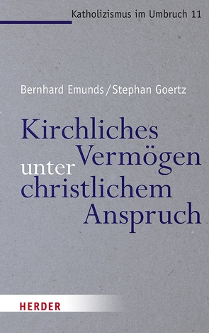 Kirchliches Vermögen unter christlichem Anspruch von Degan,  Julian, Emunds,  Prof. Bernhard, Goertz,  Stephan, Patenge,  Prisca