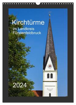 Kirchtürme im Landkreis Fürstenfeldbruck (Wandkalender 2024 DIN A3 hoch), CALVENDO Monatskalender von Bogumil,  Michael