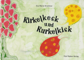 Kirkelkeck und Kurkelkick von Kirschner,  Eva Maria