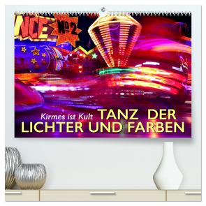 Kirmes ist Kult – Tanz der Lichter und Farben (hochwertiger Premium Wandkalender 2024 DIN A2 quer), Kunstdruck in Hochglanz von Oelschäger,  Wilfried