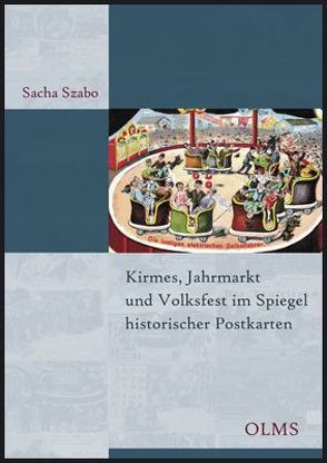Kirmes, Jahrmarkt und Volksfest im Spiegel historischer Postkarten von Lanfer,  Frank, Szabo,  Sacha
