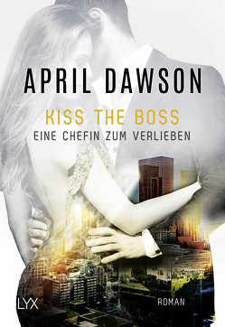Kiss the Boss – Eine Chefin zum Verlieben von Dawson,  April