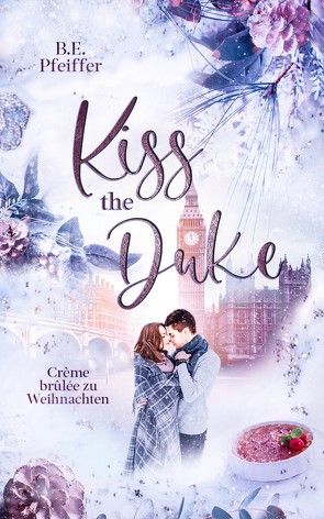 Kiss the Duke – Crème brûlee zu Weihnachten von Pfeiffer,  B. E.